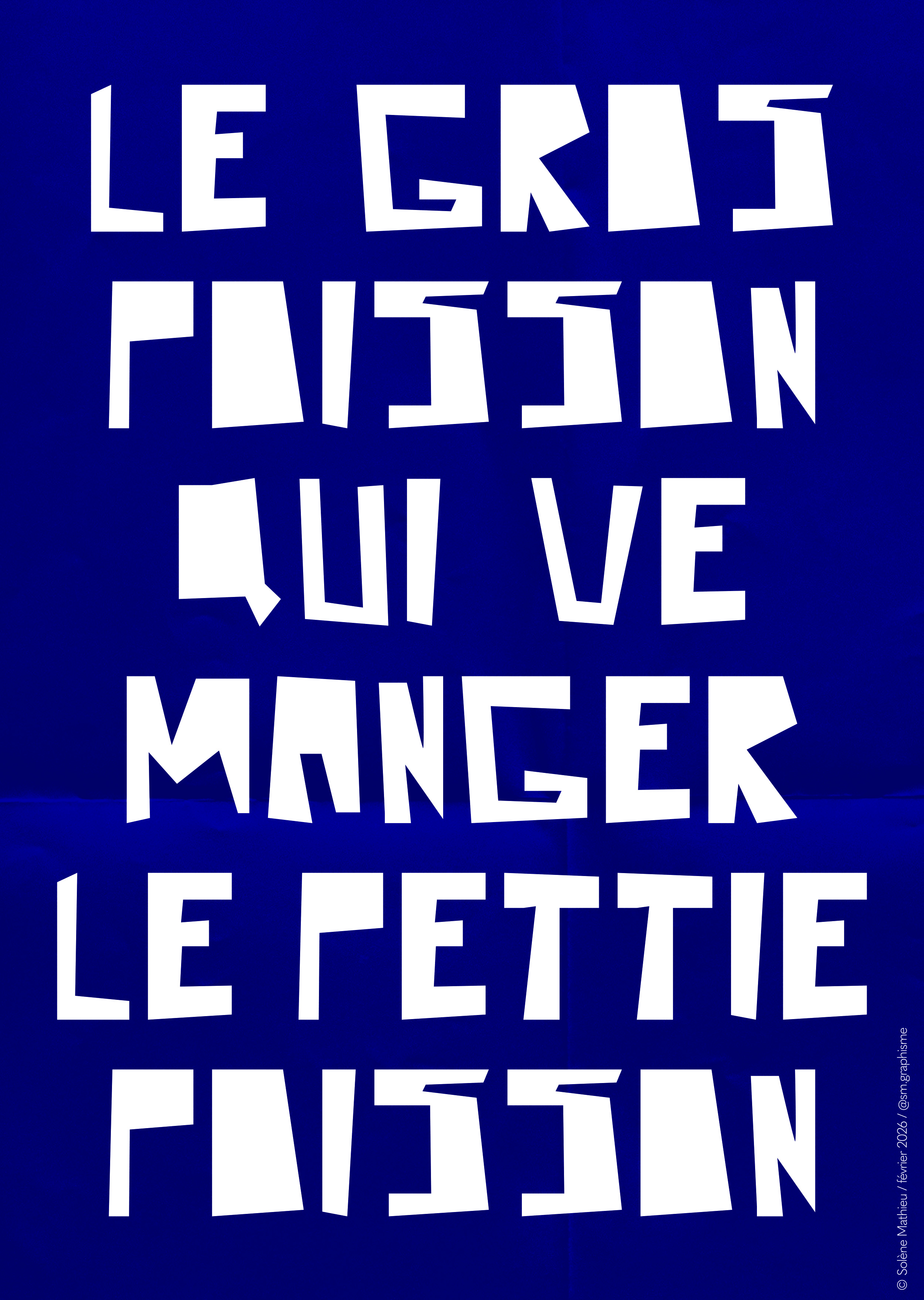 Le gros poisson qui ve manger le pettie poisson, Solène Mathieu, février 2026